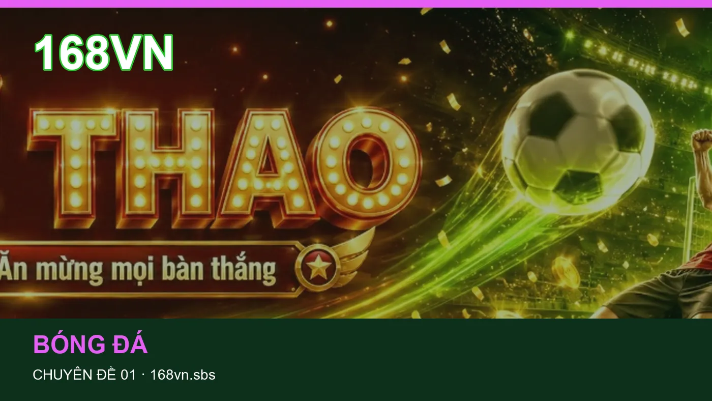 Cách bắt đầu đọc chuyên mục Bóng đá trên 168VN