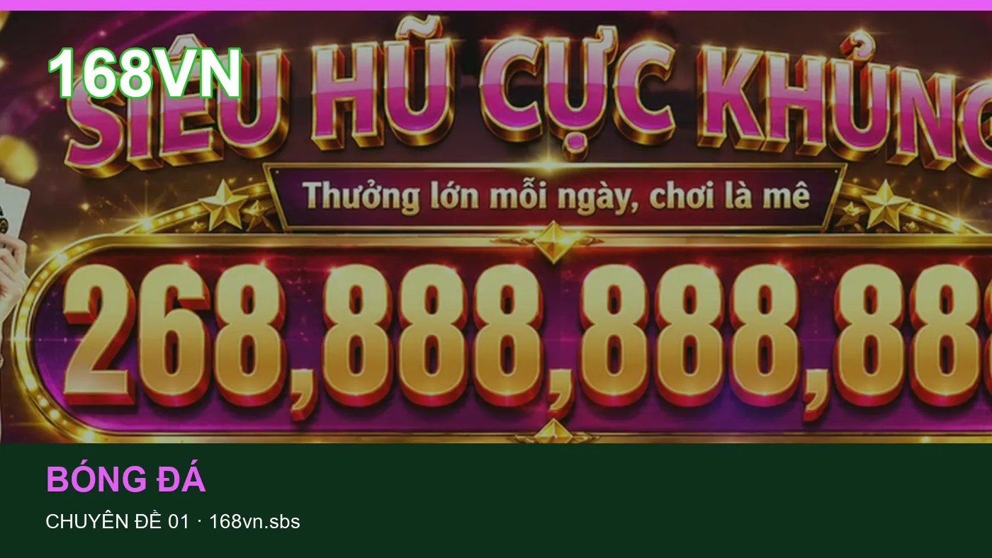 Trải nghiệm Bóng đá trên điện thoại cùng cẩm nang 168VN